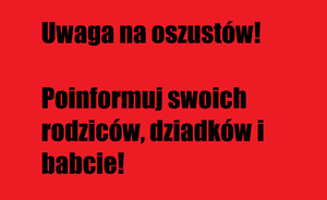 Oszuści znów atakują! Ostrzeż swoich rodziców i dziadków!