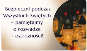 Bezpieczni podczas Wszystkich Świętych - pamiętajmy o rozwadze i ostrożności!